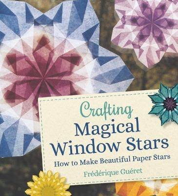 Crafting Magical Window Stars - Fr&eacute;d&eacute;rique Gu&eacute;ret