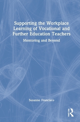 Supporting the Workplace Learning of Vocational and Further Education Teachers - Susanne Francisco
