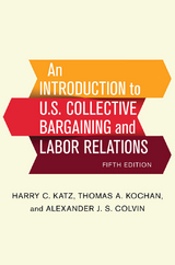 An Introduction to U.S. Collective Bargaining and Labor Relations - Harry C. Katz, Thomas A. Kochan, Alexander J. S. Colvin