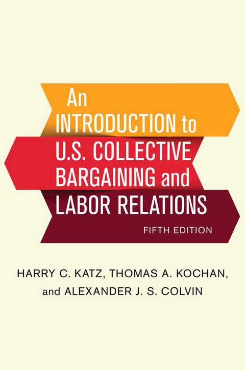 An Introduction to U.S. Collective Bargaining and Labor Relations - Harry C. Katz, Thomas A. Kochan, Alexander J. S. Colvin
