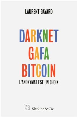 Darknet, GAFA, bitcoin : l'anonymat est un choix - Laurent Gayard