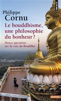 Le bouddhisme, une philosophie du bonheur ? : douze questions sur la voie du Bouddha