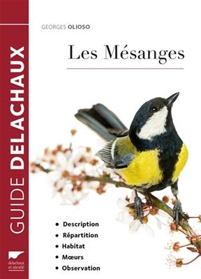 Les m&eacute;sanges : description, r&eacute;partition, habitat, moeurs, observation - Georges Olioso