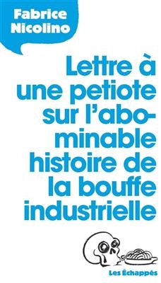 Lettre &agrave; une petiote sur l'abominable histoire de la bouffe industrielle - Fabrice (1955-....) Nicolino