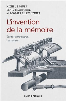 L'invention de la mémoire : écrire, enregistrer, numériser