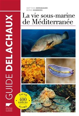 La vie sous-marine de Méditerranée : faune, flore, 400 espèces