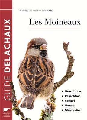 Les moineaux : description, r&eacute;partition, habitat, moeurs, observation - Georges Olioso, Mireille Olioso