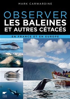 Observer les baleines et autres c&eacute;tac&eacute;s en France et en Europe - Mark Carwardine