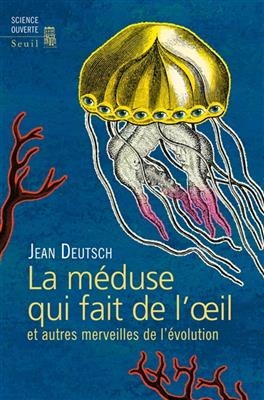 La m&eacute;duse qui fait de l'oeil : et autres merveilles de l'&eacute;volution - Jean Deutsch