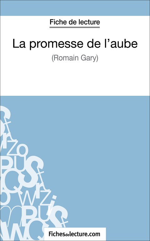 La promesse de l'aube de Romain Gary (Fiche de lecture) -  fichesdelecture, Vanessa Grosjean