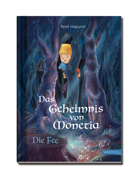 Das Geheimnis von Monetia 3: Die Fee &ndash; Mit Spardinos in einer Abenteuergeschichte spielerisch erleben, wie wertvoll Familie und Freunde sind - Ren&eacute; Hagspiel