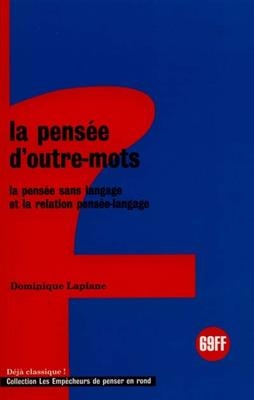 La pens&eacute;e d'outre-mots : la pens&eacute;e sans langage et la relation pens&eacute;e-langage - Dominique Laplane