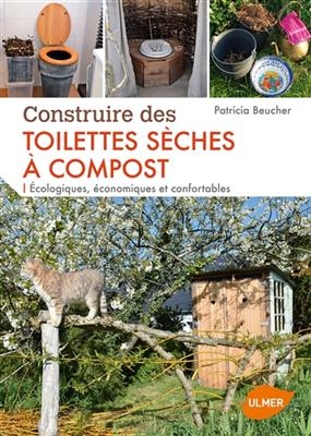 Construire des toilettes s&egrave;ches &agrave; compost : &eacute;cologiques, &eacute;conomiques et confortables - Patricia Beucher