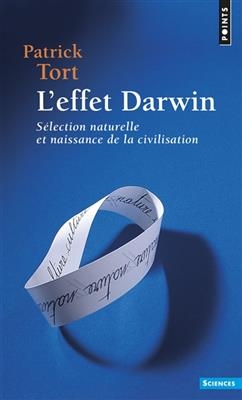 L'effet Darwin : s&eacute;lection naturelle et naissance de la civilisation - Patrick Tort