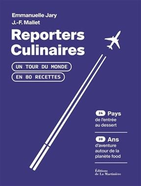 Reporters culinaires : un tour du monde en 80 recettes - Jean-Fran&ccedil;ois Mallet, Emmanuelle Jary