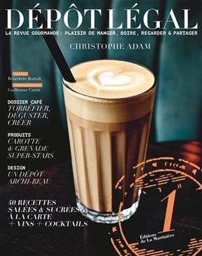 Dépôt légal : la revue gourmande de Christophe Adam : plaisir de manger, de boire, regarder & partager, n° 1. Café : ...