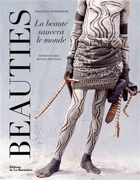 Beauties : la beaut&eacute; sauvera le monde : entretien avec Michel Maffesoli - Michel (1944-....) Maffesoli, Fran&ccedil;oise Spiekermeier