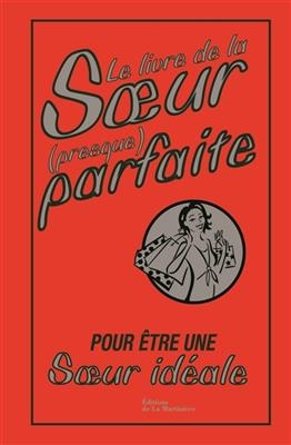 Le livre de la soeur (presque) parfaite : pour &ecirc;tre une soeur id&eacute;ale - Alison Maloney
