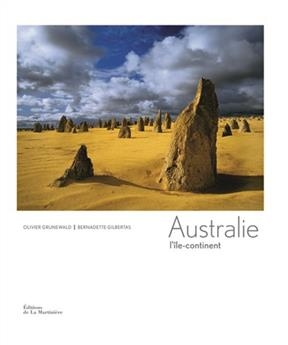 Australie : l'&icirc;le continent - Bernadette Gilbertas, Olivier Grunewald