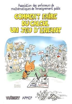 Comment faire du calcul un jeu d'enfant : sommes, différences, produits, quotients, multiples et diviseurs, nombres p...