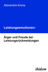 Leistungsemotionen: &Auml;rger und Freude bei Leistungsr&uuml;ckmeldungen - Alexandra Krone