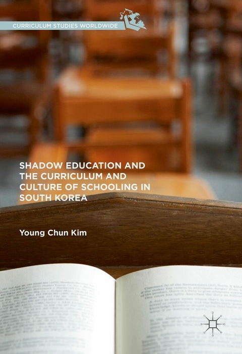 Shadow Education and the Curriculum and Culture of Schooling in South Korea - Young Chun Kim