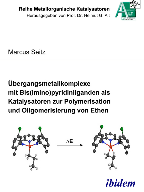 &Uuml;bergangsmetallkomplexe mit Bis(imino)pyridinliganden als Katalysatoren zur Polymerisation und Oligomerisierung von Ethen - Markus Seitz
