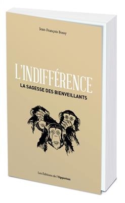 L'indifférence : la sagesse des bienveillants - Jean-François Bossy