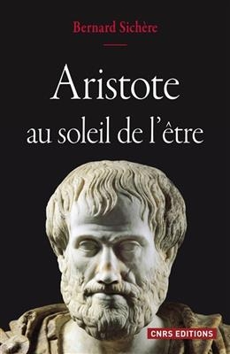Aristote au soleil de l'&ecirc;tre - Bernard (1944-2019) Sich&egrave;re