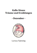 Kalle-Nisses Tr&auml;ume und Erz&auml;hlungen - Dezember - - Larissa Tj&auml;rnv&auml;g