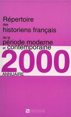 Répertoire des historiens français de la période moderne et contemporaine : annuaire 2000