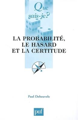 La probabilité, le hasard et la certitude - Paul (1948-....) Deheuvels