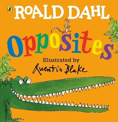 Roald Dahl's Opposites - Roald Dahl