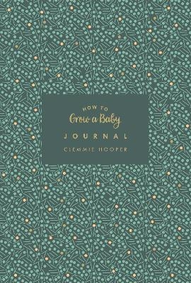 How to Grow a Baby Journal - Clemmie Hooper