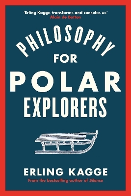 Philosophy for Polar Explorers - Erling Kagge