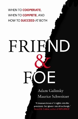 Friend and Foe - Adam Galinsky, Maurice Schweitzer