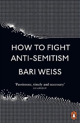 How to Fight Anti-Semitism - Bari Weiss