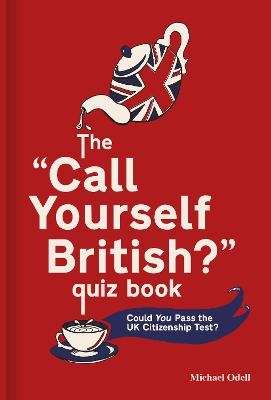 The &lsquo;Call Yourself British?&rsquo; Quiz Book - Michael Odell