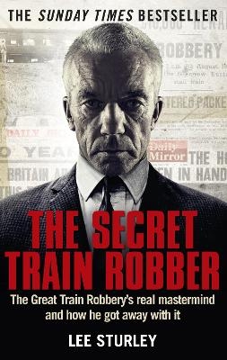 The Secret Train Robber - Lee Sturley