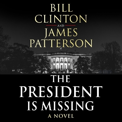 The President is Missing - President Bill Clinton, James Patterson