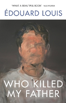 Who Killed My Father - &Eacute;douard Louis