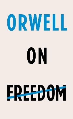 Orwell on Freedom - George Orwell