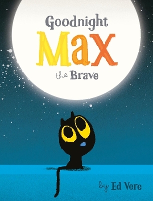 Goodnight, Max the Brave - Ed Vere