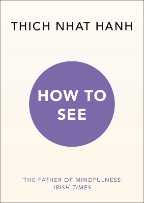 How to See - Thich Nhat Hanh