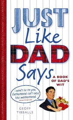 Just Like Dad Says - Geoff Tibballs
