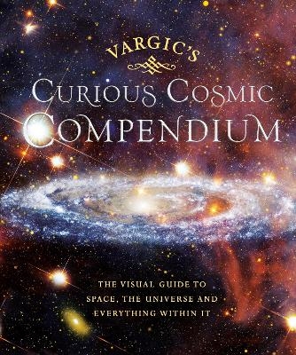 Vargic&rsquo;s Curious Cosmic Compendium - Martin Vargic