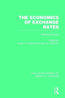 The Economics of Exchange Rates (Collected Works of Harry Johnson) - 