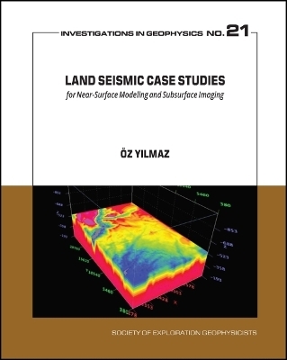 Land Seismic Case Studies for Near-Surface Modeling and Subsurface Imaging - Oz Yilmaz