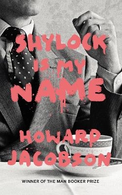 Shylock is My Name - Howard Jacobson