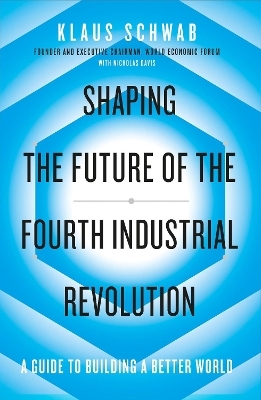 Shaping the Future of the Fourth Industrial Revolution - Klaus Schwab, Nicholas Davis